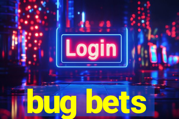 bug bets